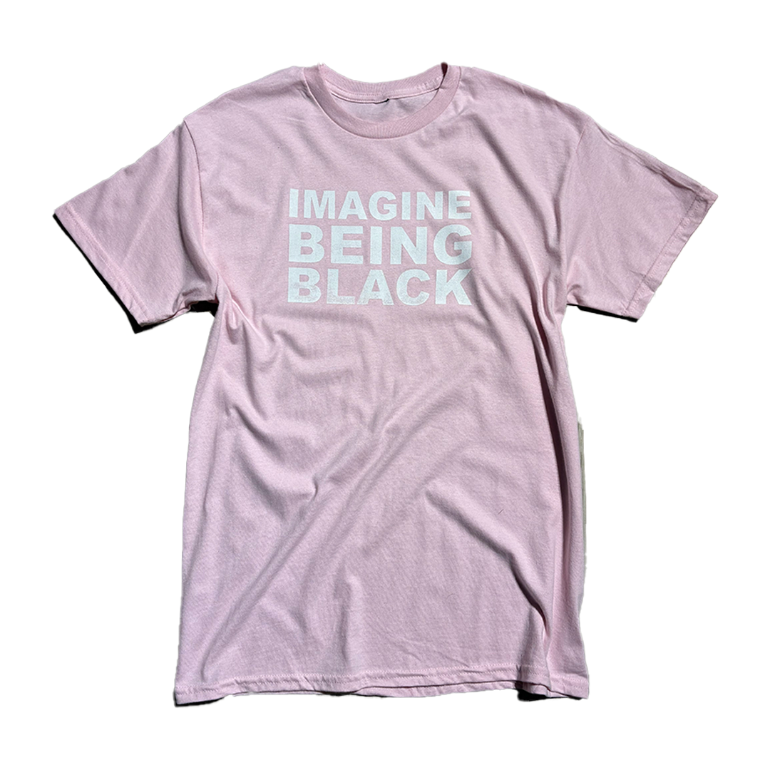 Baby Pink IMAGINE BEING BLACK T