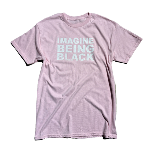 Baby Pink IMAGINE BEING BLACK T