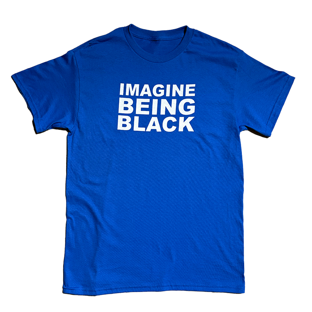 True Blue IMAGINE BEING BLACK T