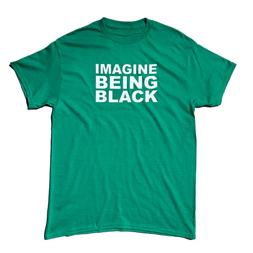 Forrest Green IMAGINE BEING BLACK T